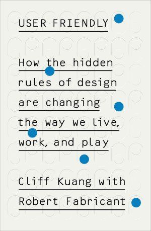 User Friendly: How the Hidden Rules of Design Are Changing the Way We Live, Work and Play 25647618 фото