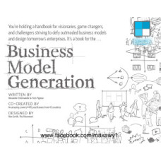 Business Model Generation: A Handbook for Visionaries, Game Changers, and Challengers