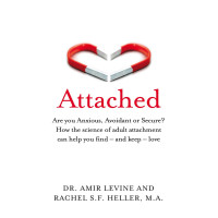 Attached: Are You Anxious, Avoidant Or Secure? How the Science of Adult Attachment Can Help You Find – and Keep – Love