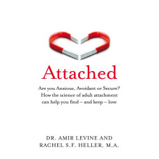 Attached: Are You Anxious, Avoidant Or Secure? How the Science of Adult Attachment Can Help You Find – and Keep – Love