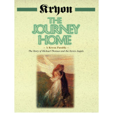 The Journey Home: A Kryon Parable: The Story of Michael Thomas and the Seven Angels
