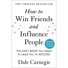 How to Win Friends and Influence People (Как завоевывать друзей и оказывать влияние на людей на английском)